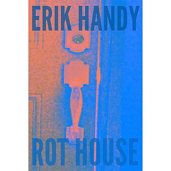 Rot House, Erik Handy