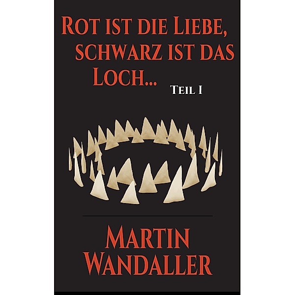 Rot ist die Liebe, schwarz ist das Loch ..., Martin Wandaller
