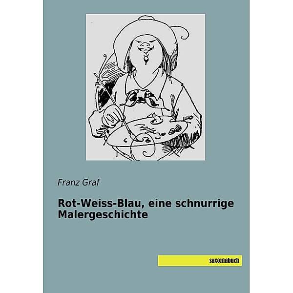 Rot-Weiss-Blau, eine schnurrige Malergeschichte, Franz Graf
