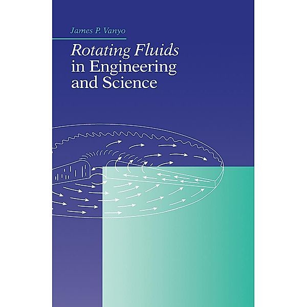Rotating Fluids in Engineering and Science, J P Vanyo