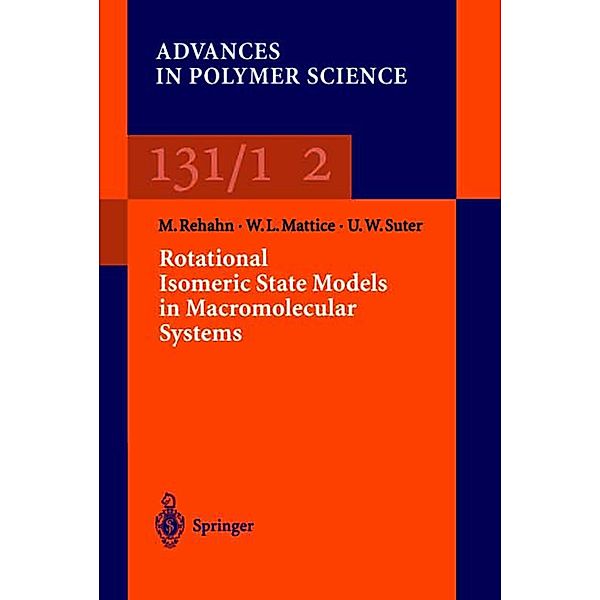 Rotational Isomeric State Models in Macromolecular Systems / Advances in Polymer Science Bd.131/132, Matthias Rehan, Wayne L. Mattice, Ulrich W. Suter