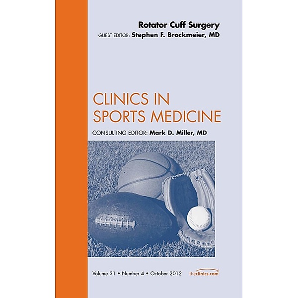 Rotator Cuff Surgery, An Issue of Clinics in Sports Medicine, Stephen Brockmeier