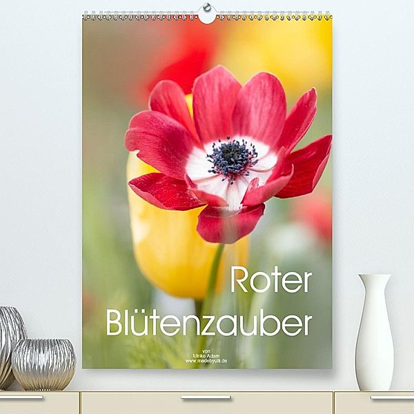 Roter Blütenzauber(Premium, hochwertiger DIN A2 Wandkalender 2020, Kunstdruck in Hochglanz), Ulrike Adam