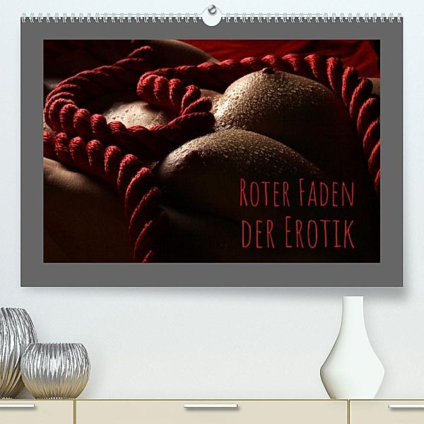 Roter Faden der Erotik (Premium, hochwertiger DIN A2 Wandkalender 2023, Kunstdruck in Hochglanz), Stefan weis