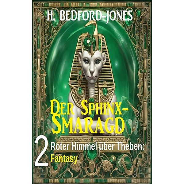 Roter Himmel über Theben: Fantasy: Der Sphinx Smaragd 2, H. Bedford-Jones