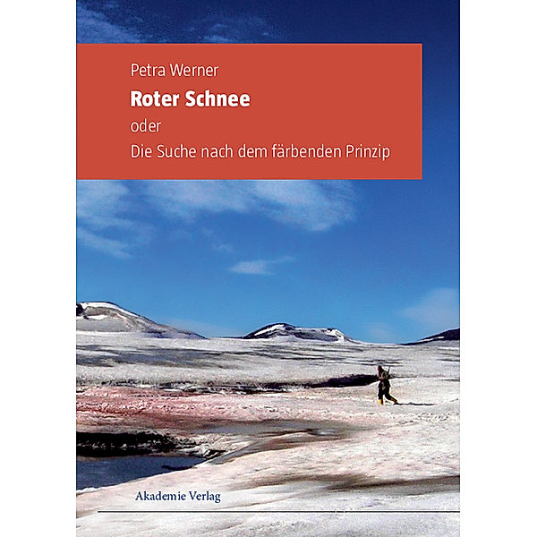 Roter Schnee oder Die Suche nach dem färbenden Prinzip, Petra Werner