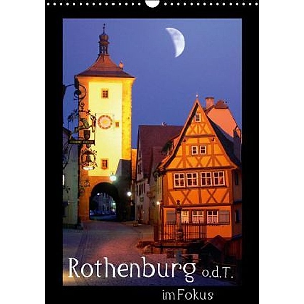 Rothenburg o.d.T. im Fokus (Wandkalender 2015 DIN A3 hoch), Klaus-Peter Huschka