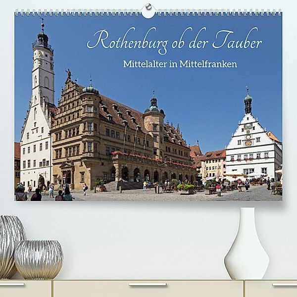 Rothenburg ob der Tauber - Mittelalter in Mittelfranken (Premium, hochwertiger DIN A2 Wandkalender 2023, Kunstdruck in H, Siegfried Kuttig