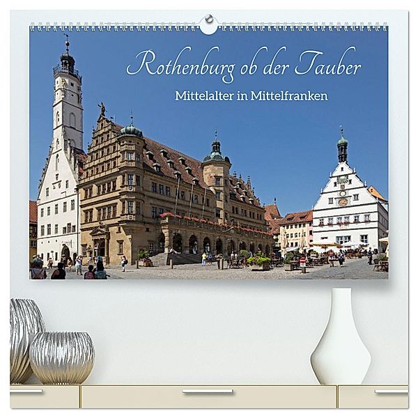 Rothenburg ob der Tauber - Mittelalter in Mittelfranken (hochwertiger Premium Wandkalender 2025 DIN A2 quer), Kunstdruck in Hochglanz, Calvendo, Siegfried Kuttig