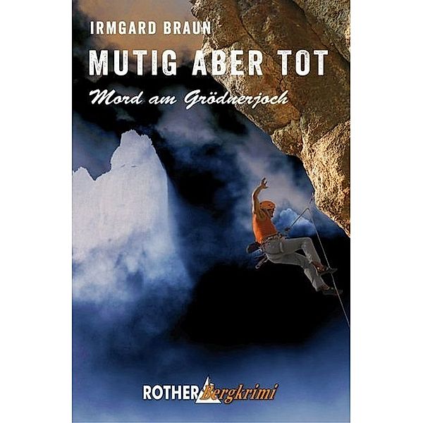 Rother Bergkrimi / Mutig aber tot, Irmgard Braun