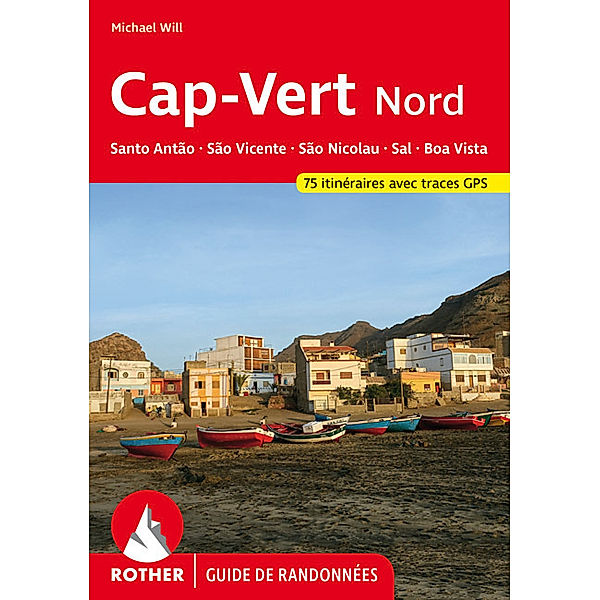 Rother Guide de randonnées / Cap-Vert Nord: Santo Antão, São Vicente, São Nicolau, Sal, Boa Vista (Rother Guide de randonnées), Michael Will