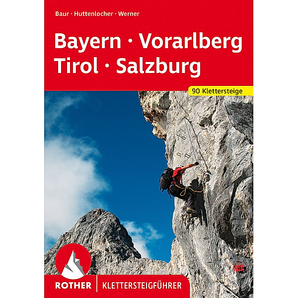 Rother Klettersteigführer Klettersteige Bayern, Vorarlberg, Tirol, Salzburg, Paul Werner, Thomas Huttenlocher