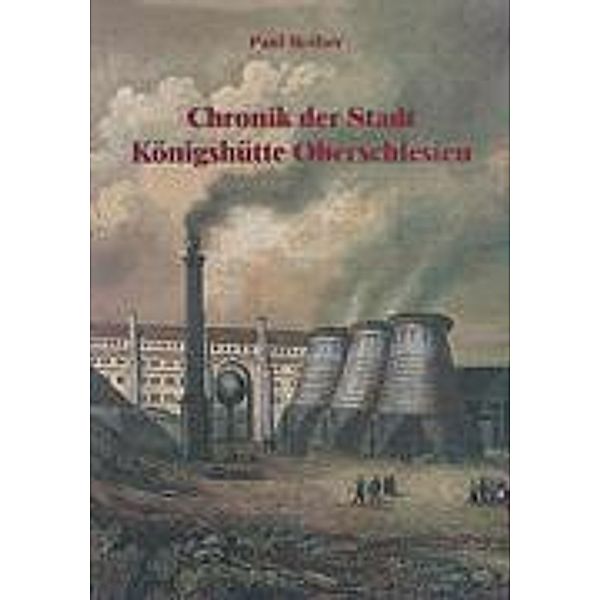 Rother, P: Chronik der Stadt Königshütte Oberschlesien, Paul Rother