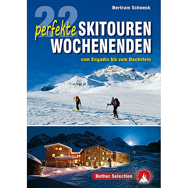 Rother Selection 22 perfekte Skitouren-Wochenenden, Bertram Schneck