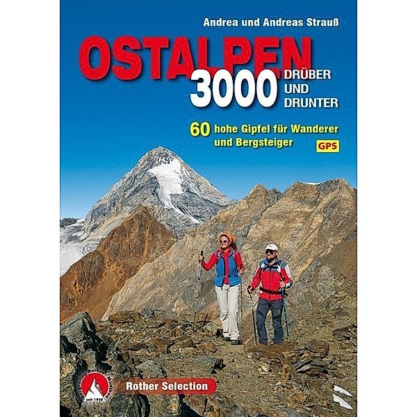 Rother Selection 3000er Ostalpen. Drüber und drunter, Andrea Strauß, Andreas Strauß