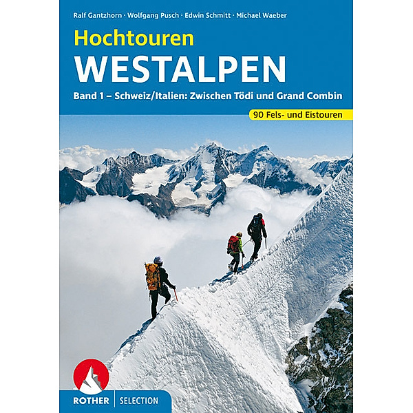 Rother Selection Hochtouren Westalpen.Bd.1, Wolfgang Pusch, Edwin Schmitt, Ralf Gantzhorn, Michael Waeber