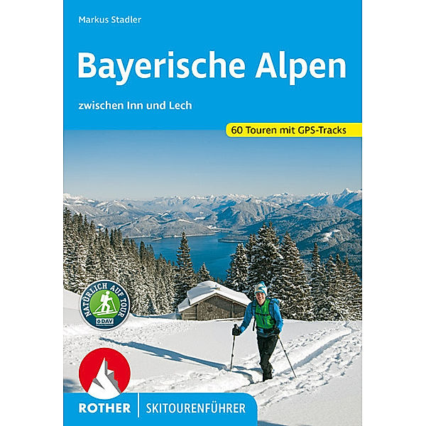 Rother Skitourenführer Bayerische Alpen zwischen Inn und Lech, Markus Stadler