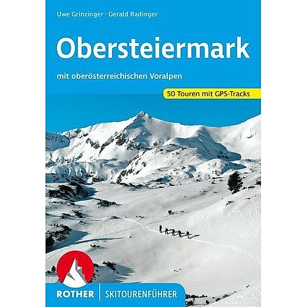 Rother Skitourenführer / Rother Skitourenführer Obersteiermark, Uwe Grinzinger, Gerald Radinger