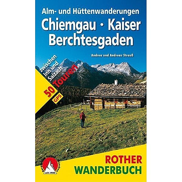 Rother Wanderbuch Alm- und Hüttenwanderungen Chiemgau, Kaiser, Berchtesgaden, Andrea Strauß, Andreas Strauß