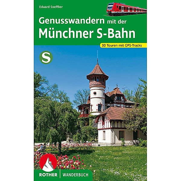 Rother Wanderbuch / Genusswandern mit der Münchner S-Bahn, Eduard Soeffker