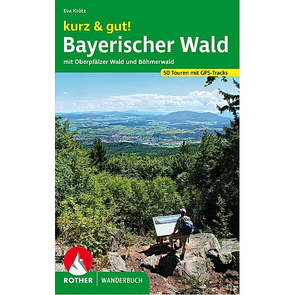 Rother Wanderbuch kurz & gut! Bayerischer Wald, Eva Krötz