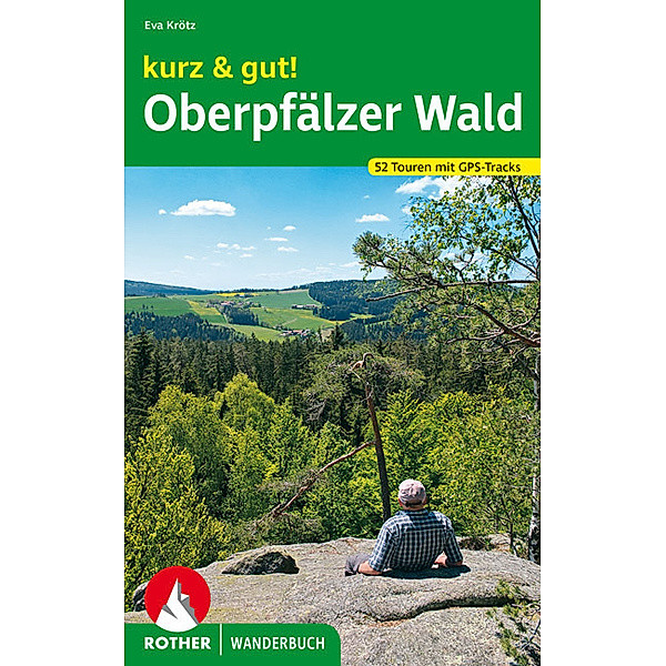 Rother Wanderbuch kurz & gut! Oberpfälzer Wald, Eva Krötz