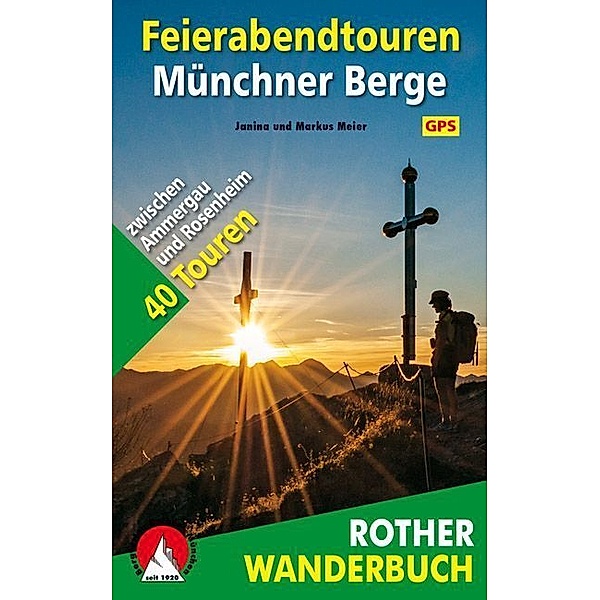 Rother Wanderbuch / Rother Wanderbuch Feierabendtouren Münchner Berge, Janina Meier, Markus Meier