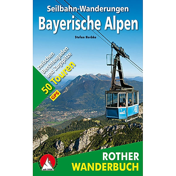 Rother Wanderbuch Seilbahn-Wanderungen Bayerische Alpen, Stefan Herbke