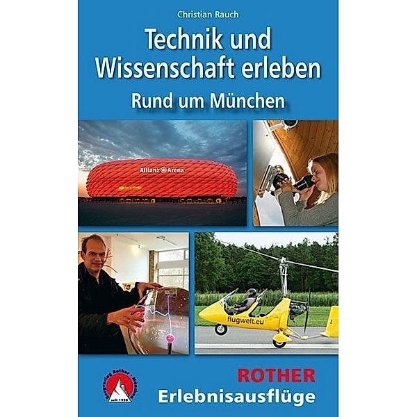 Rother Wanderbuch / Technik und Wissenschaft erleben - Rund um München, Christian Rauch