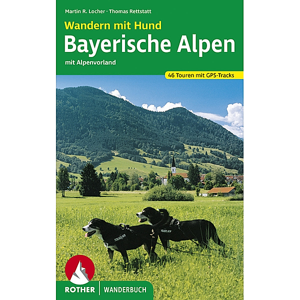 Rother Wanderbuch Wandern mit Hund Bayerische Alpen, Martin R. Locher, Thomas Rettstatt