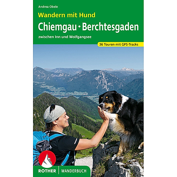 Rother Wanderbuch Wandern mit Hund Chiemgau - Berchtesgaden, Andrea Obele