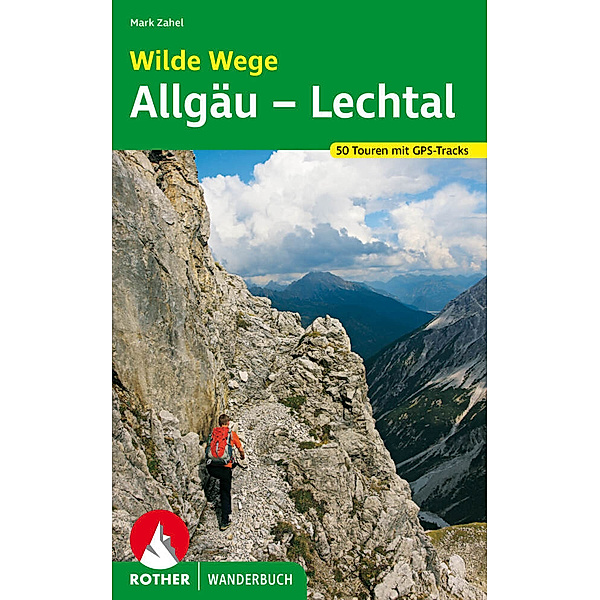 Rother Wanderbuch Wilde Wege Allgäu - Lechtal, Mark Zahel