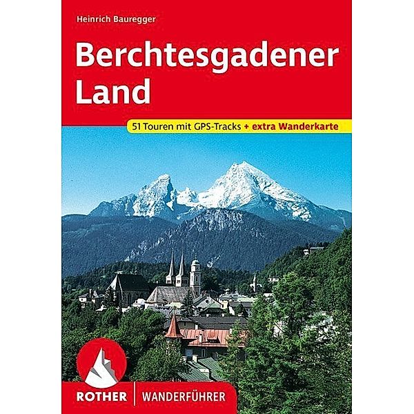 Rother Wanderführer Berchtesgadener Land, Heinrich Bauregger