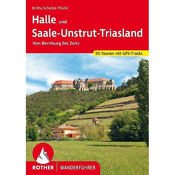 Rother Wanderführer / Halle und Saale-Unstrut-Triasland, Britta Schulze-Thulin