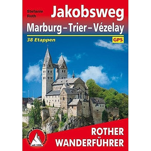 Rother Wanderführer Jakobsweg Marburg - Trier - Vézelay, Stefanie Roth