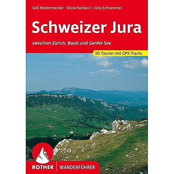 Rother Wanderführer Schweizer Jura zwischen Zürich, Basel und Genfer See, Ueli Hintermeister, Silvia Fantacci, Jürg Schrammel