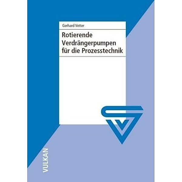 Rotierende Verdrängerpumpen für die Prozesstechnik, Gerhard Vetter