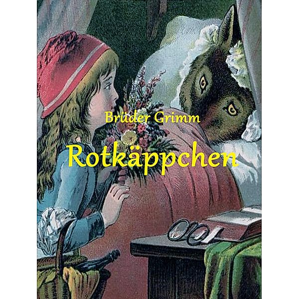 Rotkäppchen / Die schönsten Märchen der Brüder Grimm Bd.7, Die Gebrüder Grimm