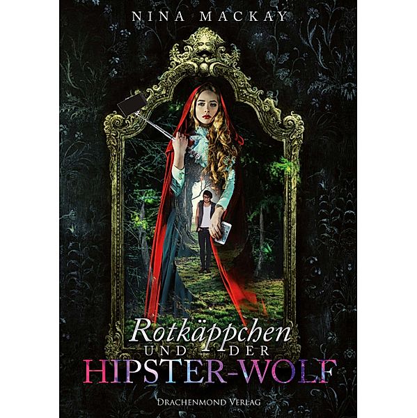 Rotkäppchen und der Hipster-Wolf / Hipster-Märchenreihe Bd.1, Nina MacKay