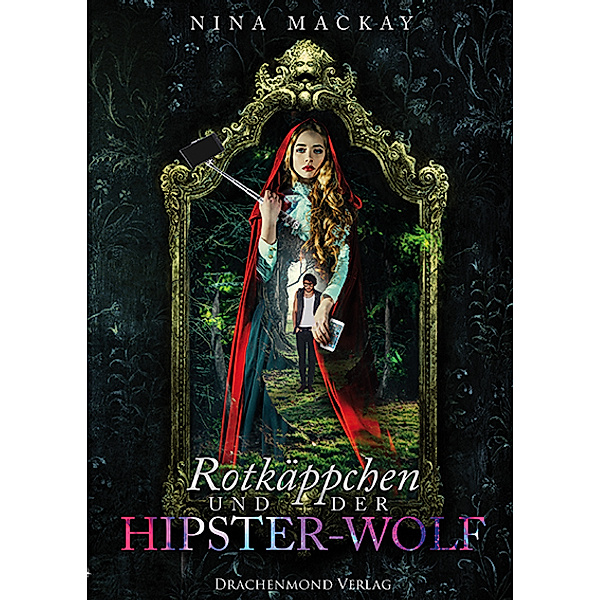 Rotkäppchen und der Hipster-Wolf / Hipster-Märchenreihe Bd.1, Nina MacKay