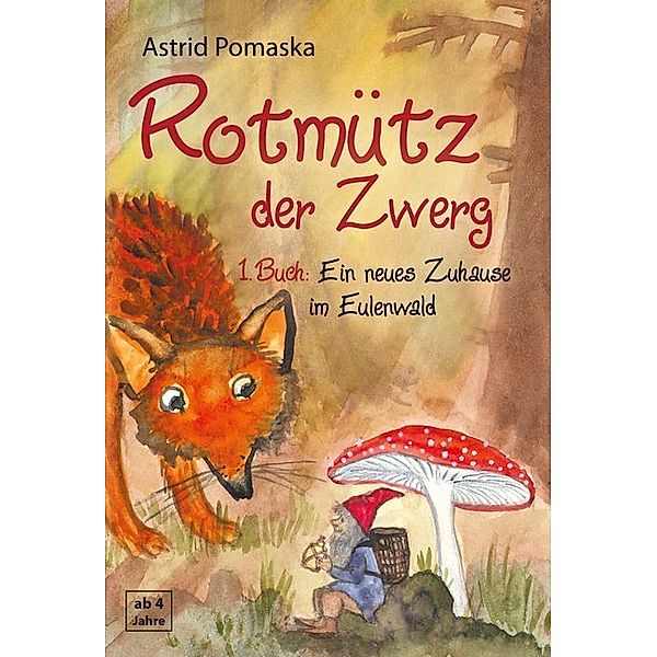 Rotmütz der Zwerg - Ein neues Zuhause im Eulenwald, Astrid Pomaska