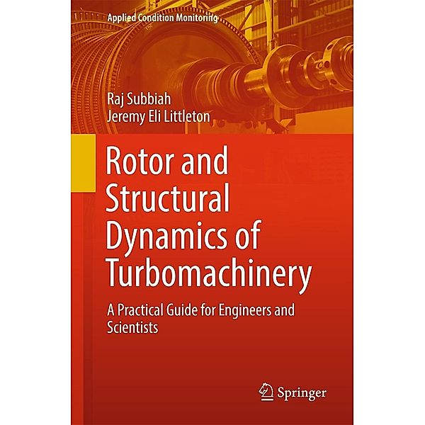 Rotor and Structural Dynamics of Turbomachinery / Applied Condition Monitoring Bd.11, Raj Subbiah, Jeremy Eli Littleton