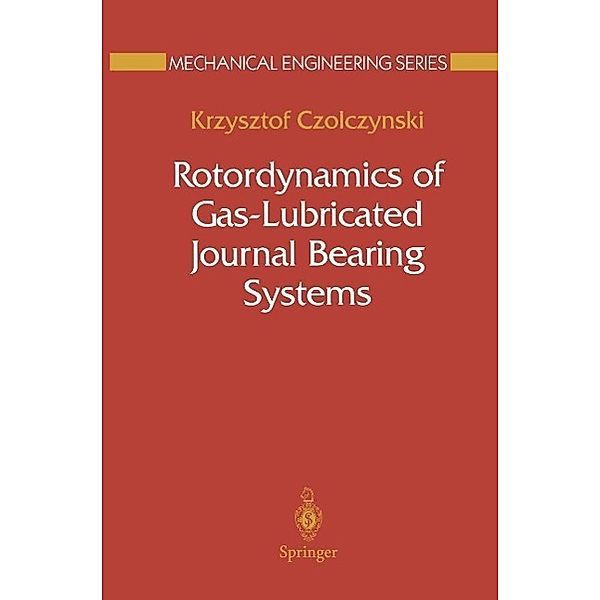 Rotordynamics of Gas-Lubricated Journal Bearing Systems / Mechanical Engineering Series, Krzysztof Czolczynski