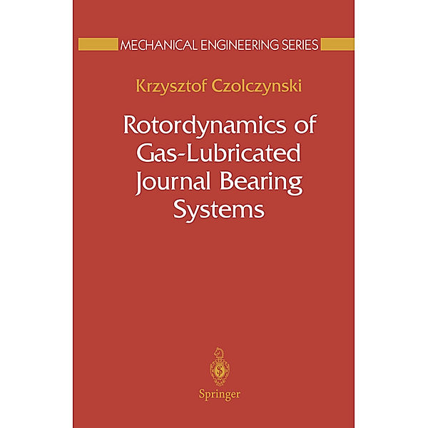 Rotordynamics of Gas-Lubricated Journal Bearing Systems, Krzysztof Czolczynski