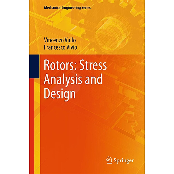 Rotors: Stress Analysis and Design, Vincenzo Vullo, Francesco Vivio