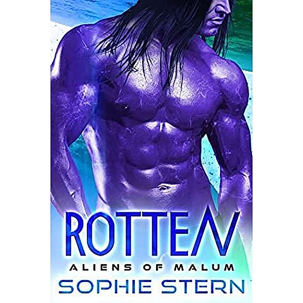 Rotten: An Alien Brides Romance (Aliens of Malum, #8) / Aliens of Malum, Sophie Stern