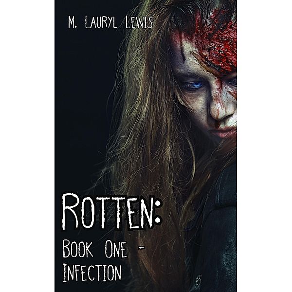 Rotten: Book One - Infection (The Rotten Series, #1) / The Rotten Series, M. Lauryl Lewis