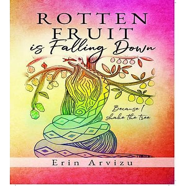 Rotten Fruit is Falling Down, Erin Arvizu