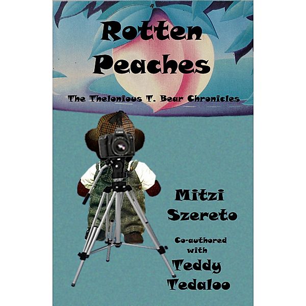Rotten Peaches (The Thelonious T. Bear Chronicles) / The Thelonious T. Bear Chronicles, Mitzi Szereto, Teddy Tedaloo