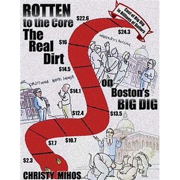 Rotten to the Core: The Real Dirt on Boston's Big Dig, Christy Mihos